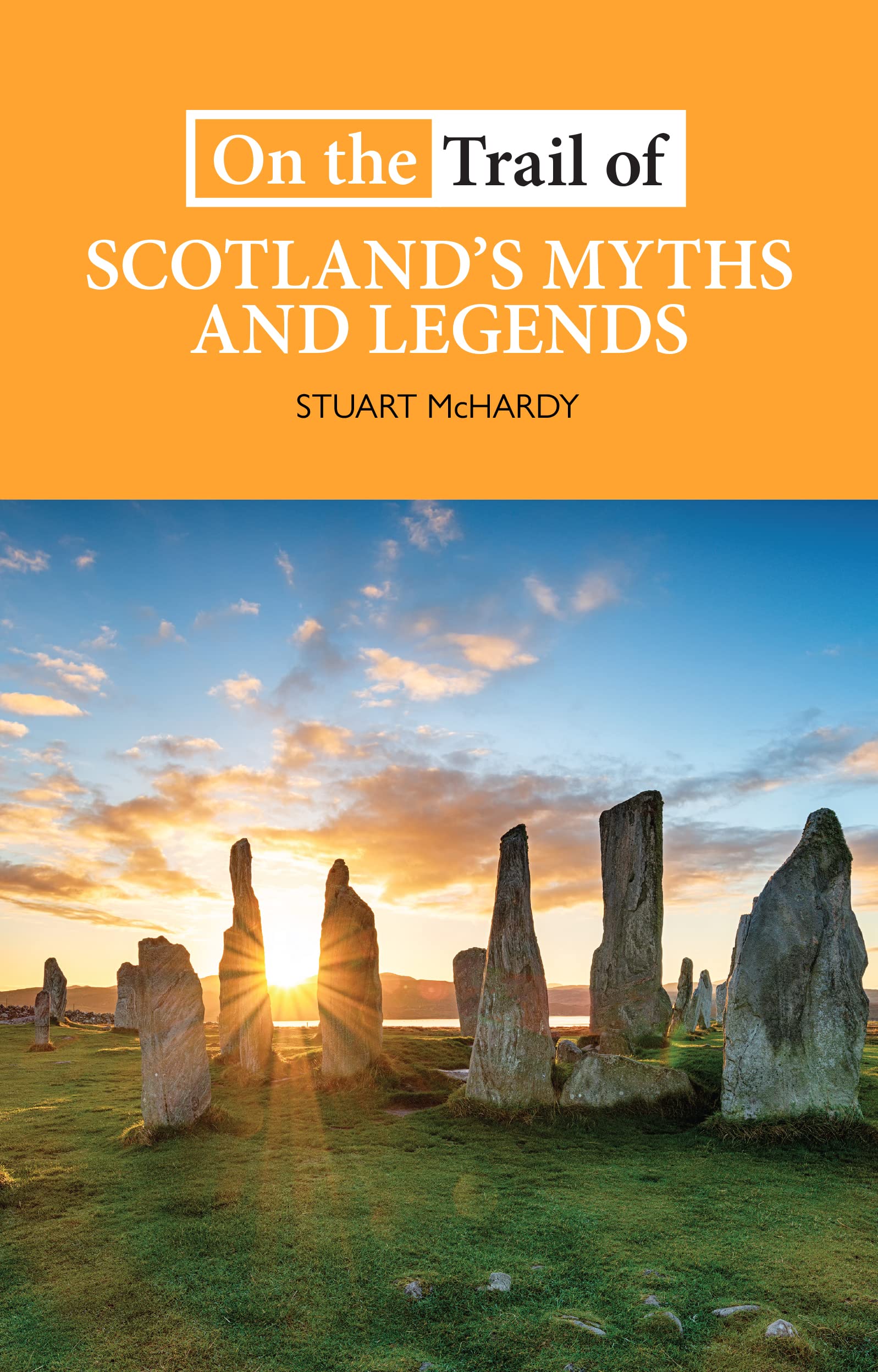On the Trail of Scotland's Myths and Legends: 'assionate about the place of indigenous culture in Scottish national life' THE COURIER