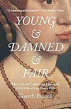 Young and Damned and Fair: The Life of Catherine Howard, Fifth Wife of King Henry VIII