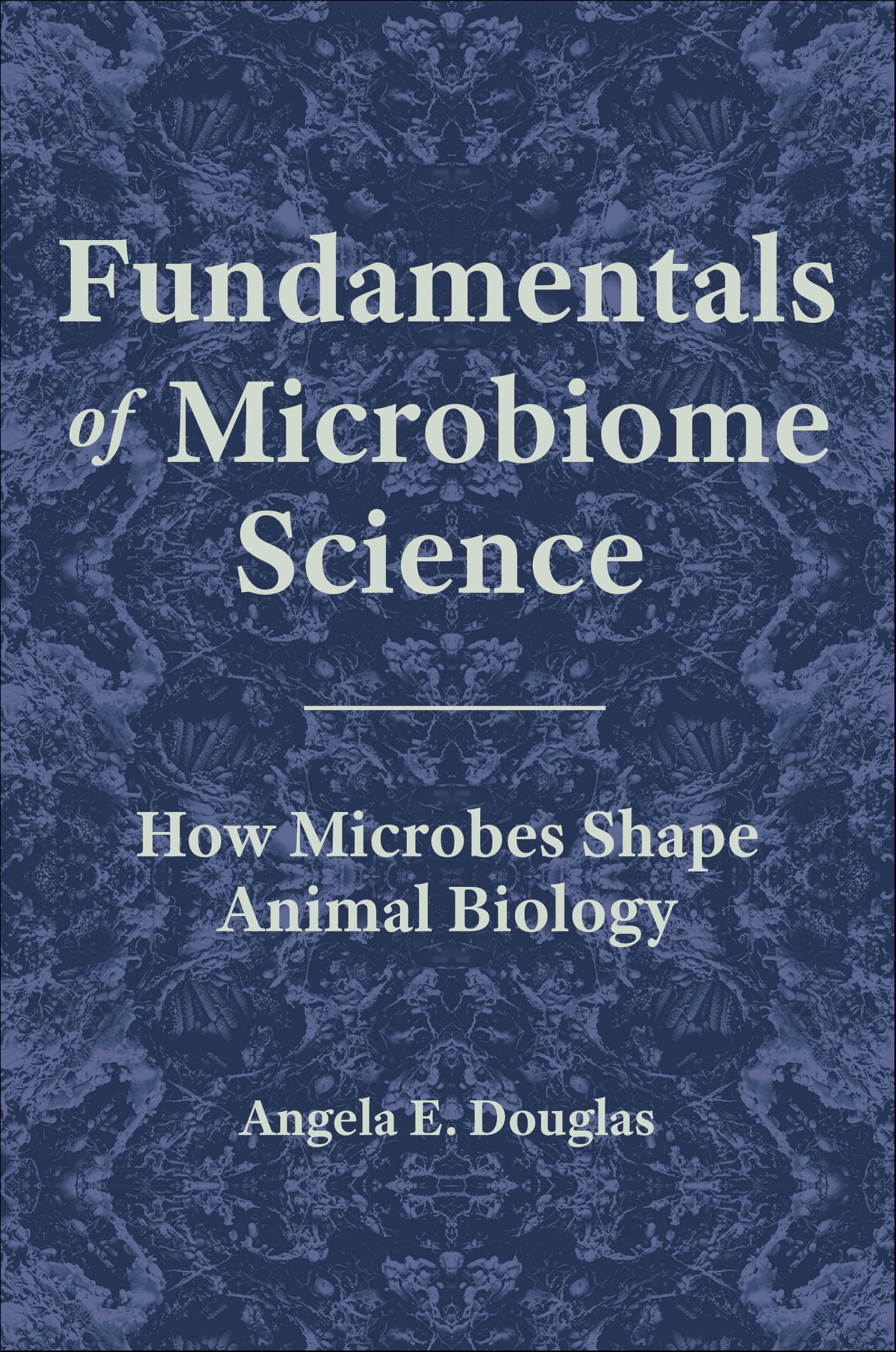 Fundamentals of Microbiome Science: How Microbes Shape Animal Biology