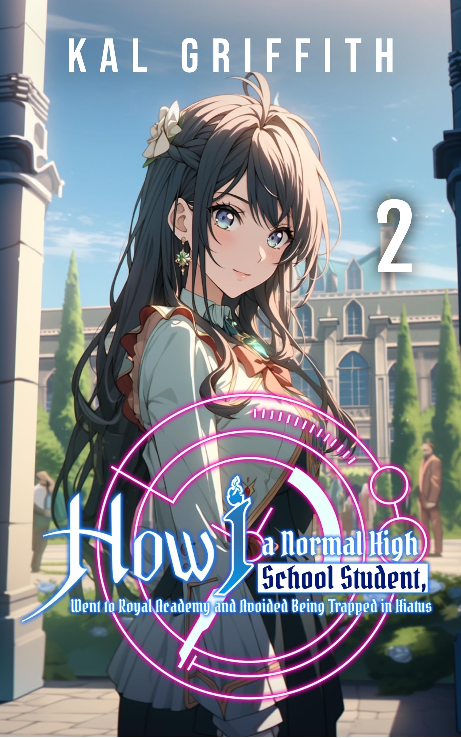 How I, A Normal High School Student, Went to Royal Academy and Avoided Being Trapped in Hiatus: Vol 2, A LitRPG Adventure (This Academy Extra)