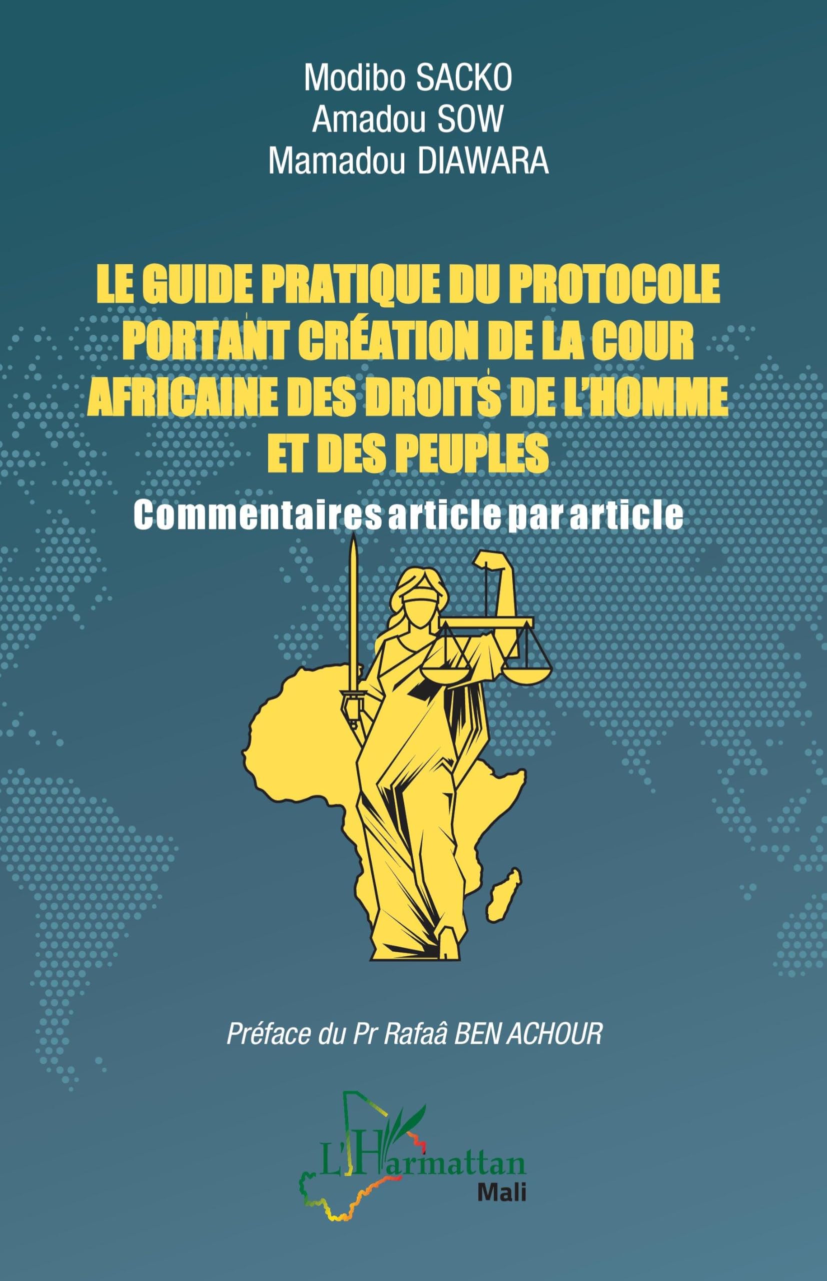 Le guide pratique du protocole portant création de la Cour africaine des droits de l'homme et des peuples: Commentaires article par article (Harmattan Mali)