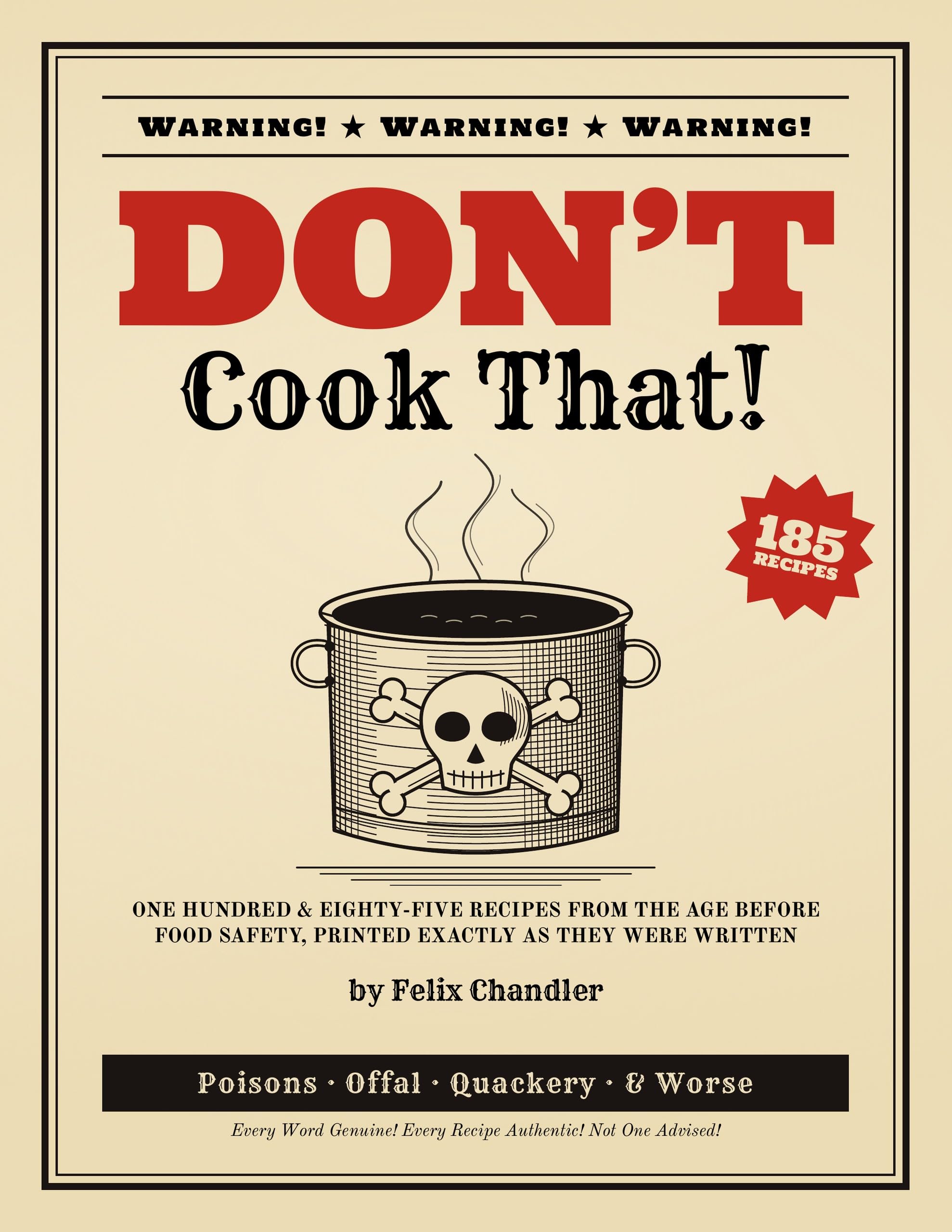 Don't Cook That: One Hundred and Eighty-Five Recipes from the Age Before Food Safety, Printed Exactly as They Were Written