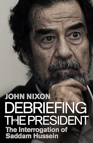 Debriefing the President: The Interrogation of Saddam Hussein