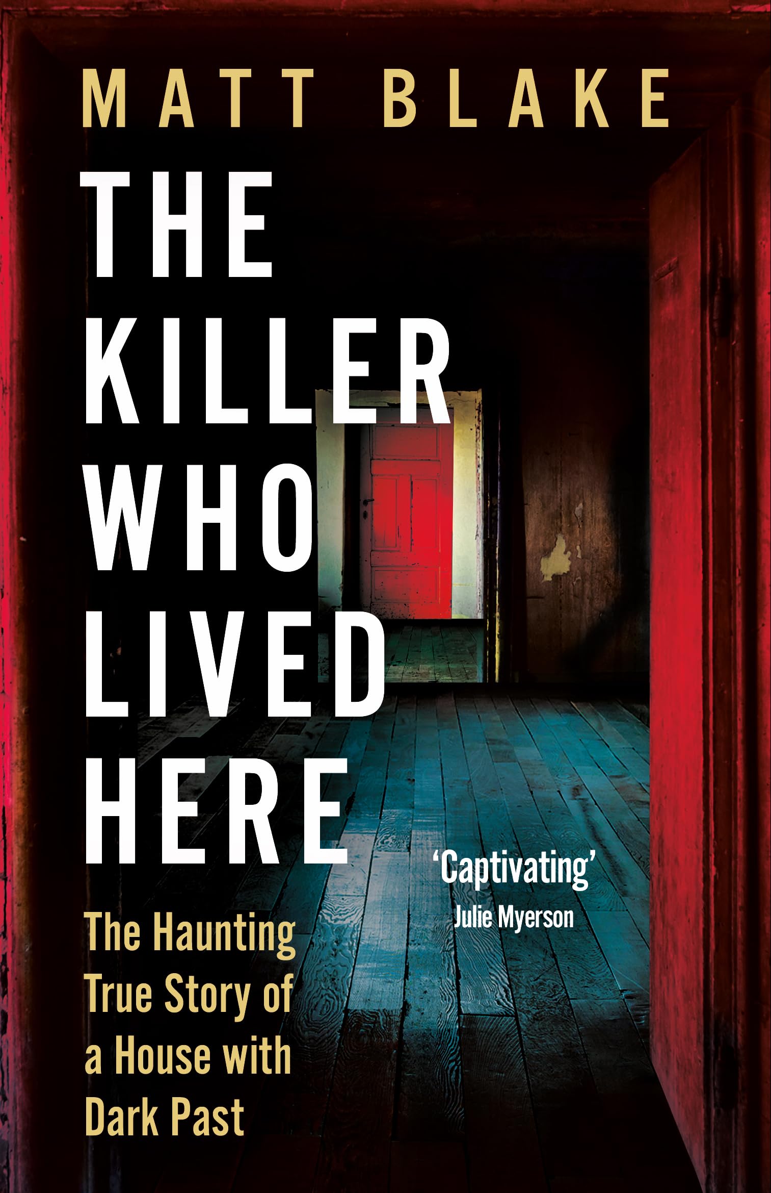 The Killer Who Lived Here: The Haunting True Story of a House with a Dark Past