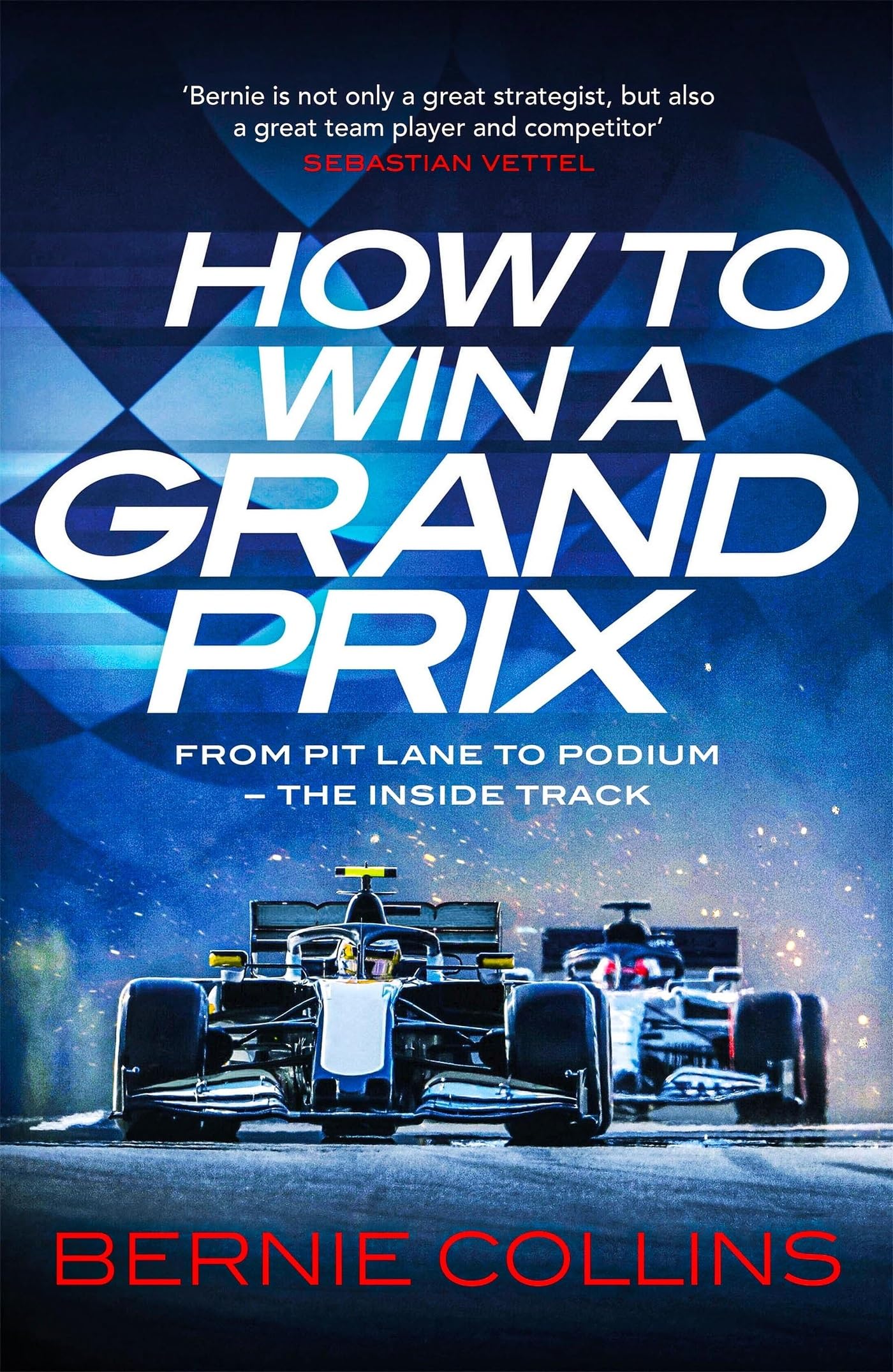 How to Win a Grand Prix: From Pit Lane to Podium - the... - Collins, Bernie
