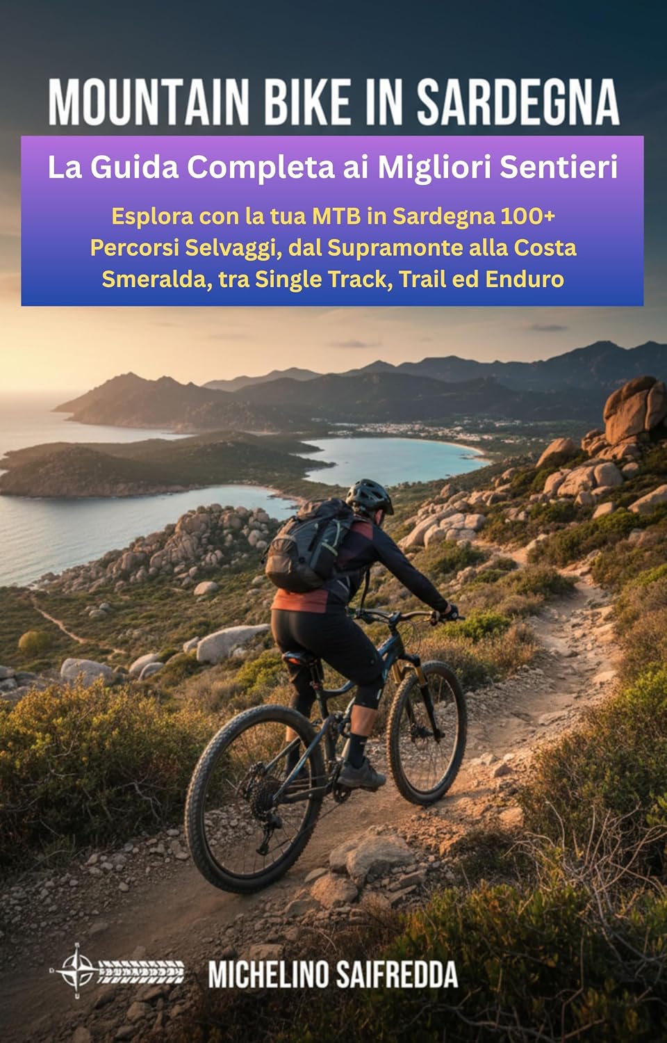 Mountain Bike in Sardegna: La Guida Completa ai Migliori Sentieri: Esplora con la tua MTB in Sardegna 100+ Percorsi Selvaggi, dal Supramonte alla Costa ... Track, Trail ed Enduro (Italian Edition)