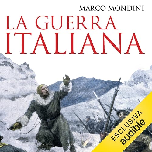 La guerra italiana: Partire, raccontare, tornare 1914-18