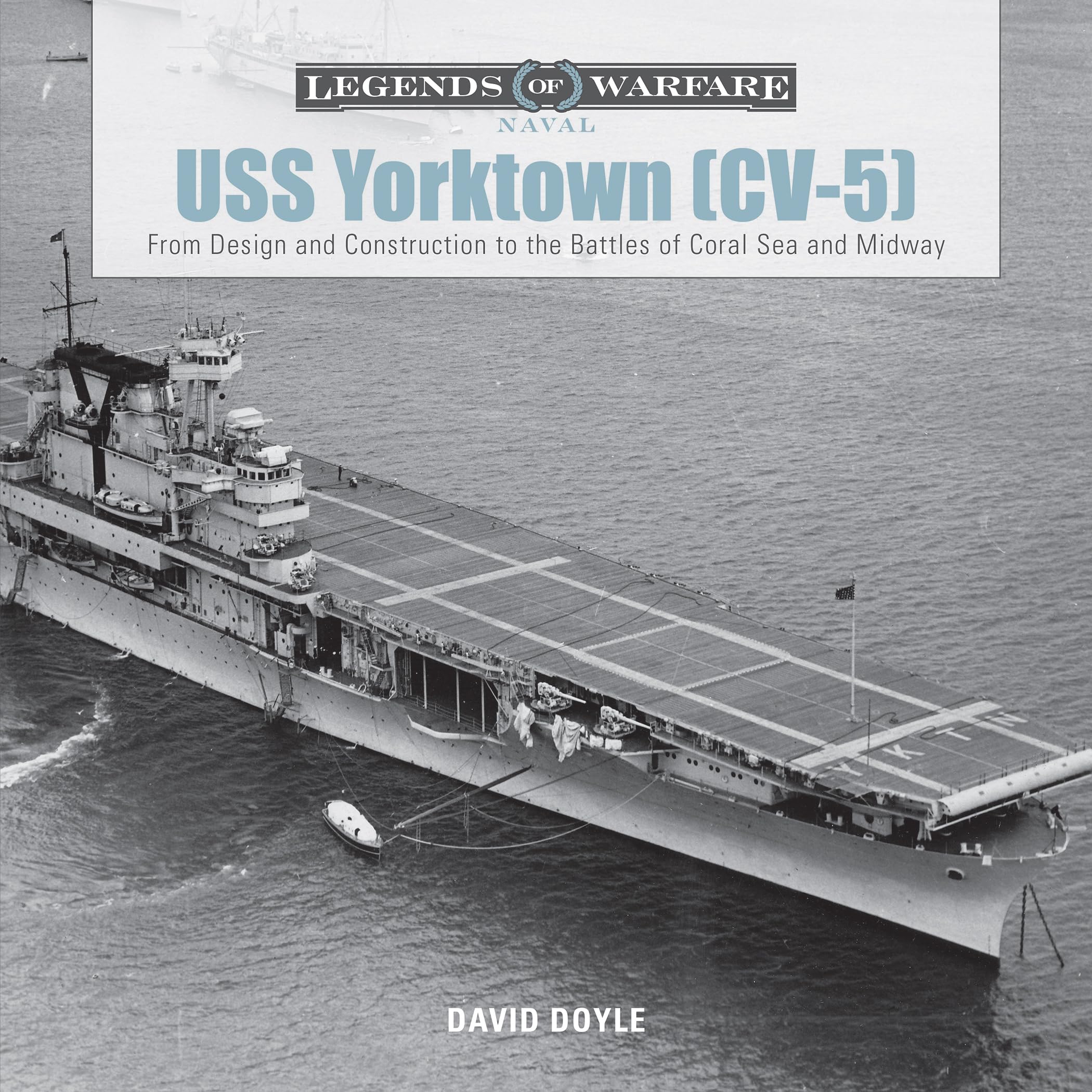 USS Yorktown (CV-5): From Design and Construction to the Battles of Coral Sea and Midway (Legends of Warfare: Naval, 1) Hardcover – Illustrated, May 15, 2017