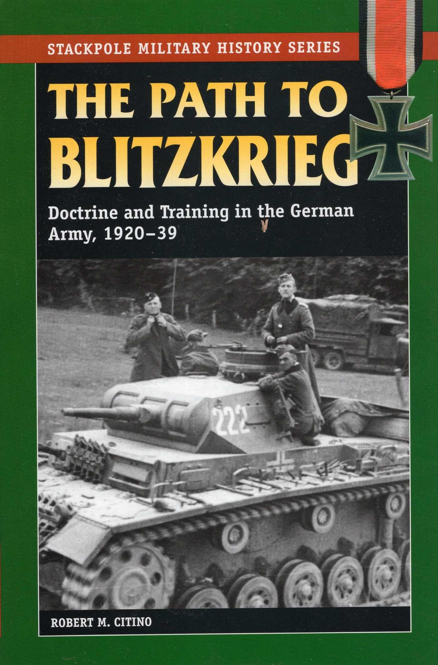 The Path to Blitzkrieg: Doctrine and Training in the German Army, 1920-39 (Stackpole Military History Series)