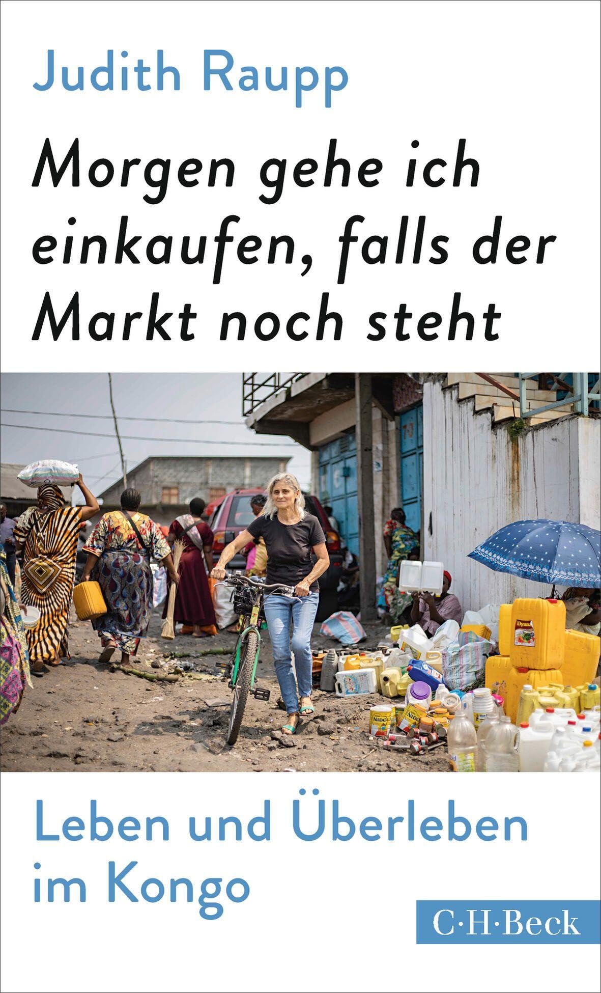 Morgen gehe ich einkaufen, falls der Markt noch steht: Leben und Überleben im Kongo (Beck Paperback)