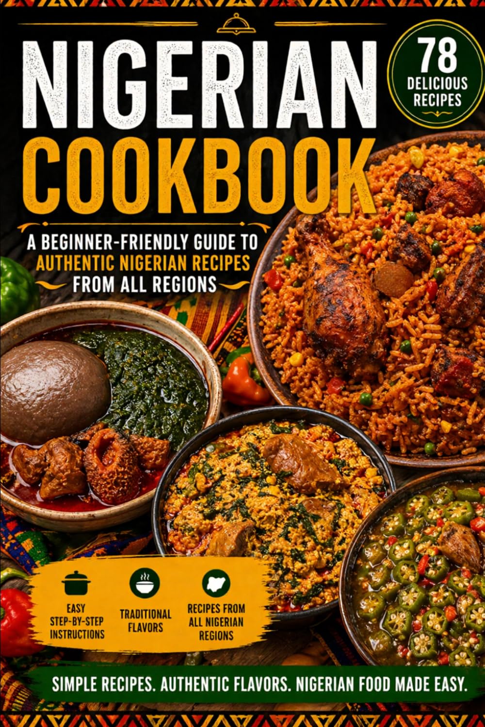 Nigerian Cookbook for Beginners: Easy Regional Recipes from North to South with Simple Ingredients You Can Find Anywhere.