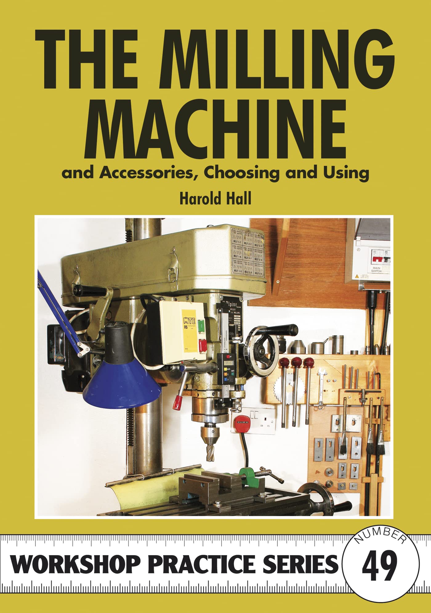 The Milling Machine (Workshop Practice): And Accessories, Choosing and Using: 49