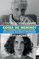 Coisa de menino?: Uma conversa sobre masculinidade, sexualidade, misoginia e paternidade