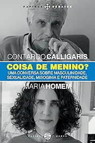 Coisa de menino?: Uma conversa sobre masculinidade, sexualidade, misoginia e paternidade