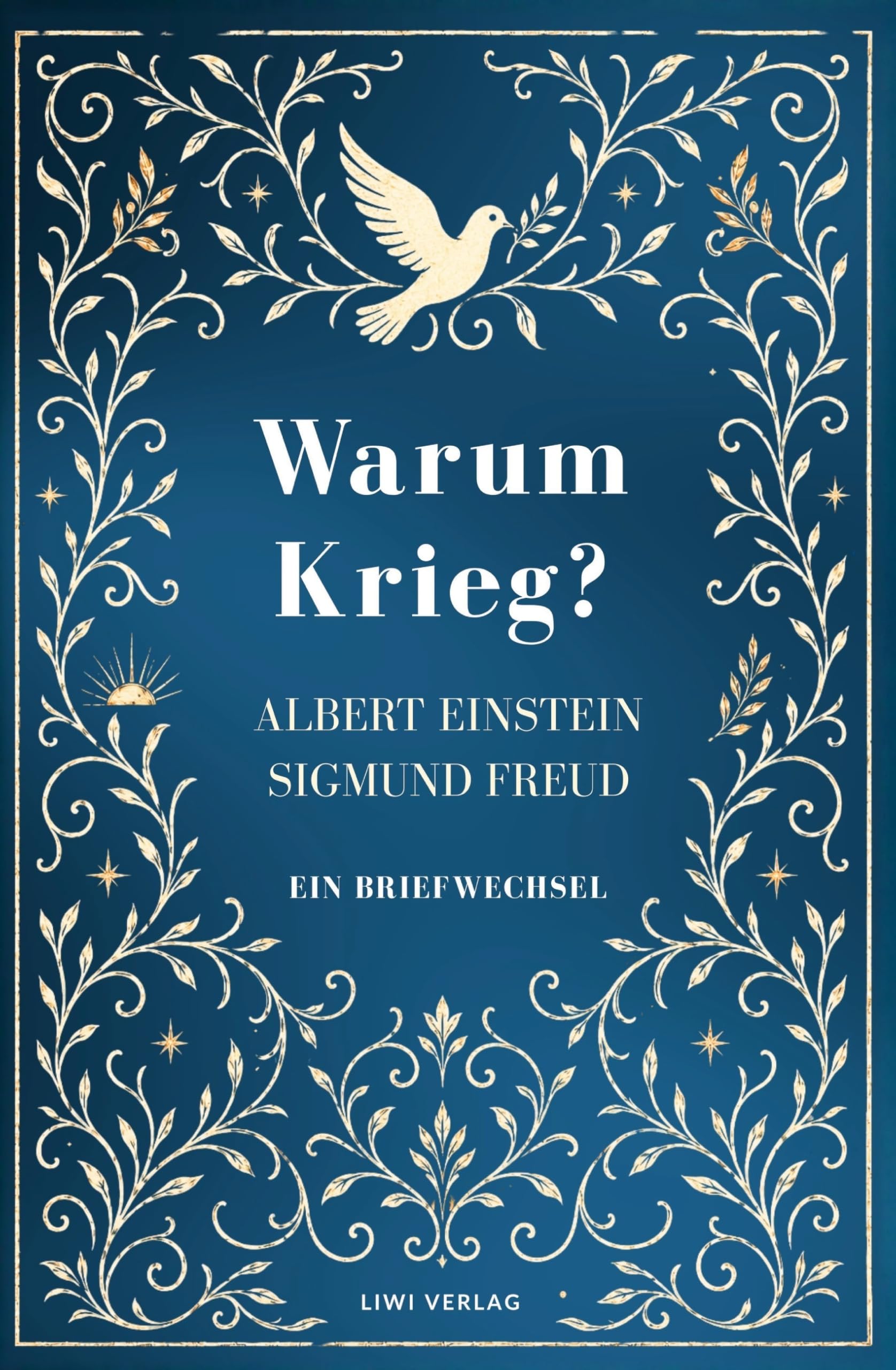 Albert Einstein / Sigmund Freud: Warum Krieg? Ein Briefwechsel. Vollständige Neuausgabe: Der berühmte Dialog über die Möglichkeit des Friedens