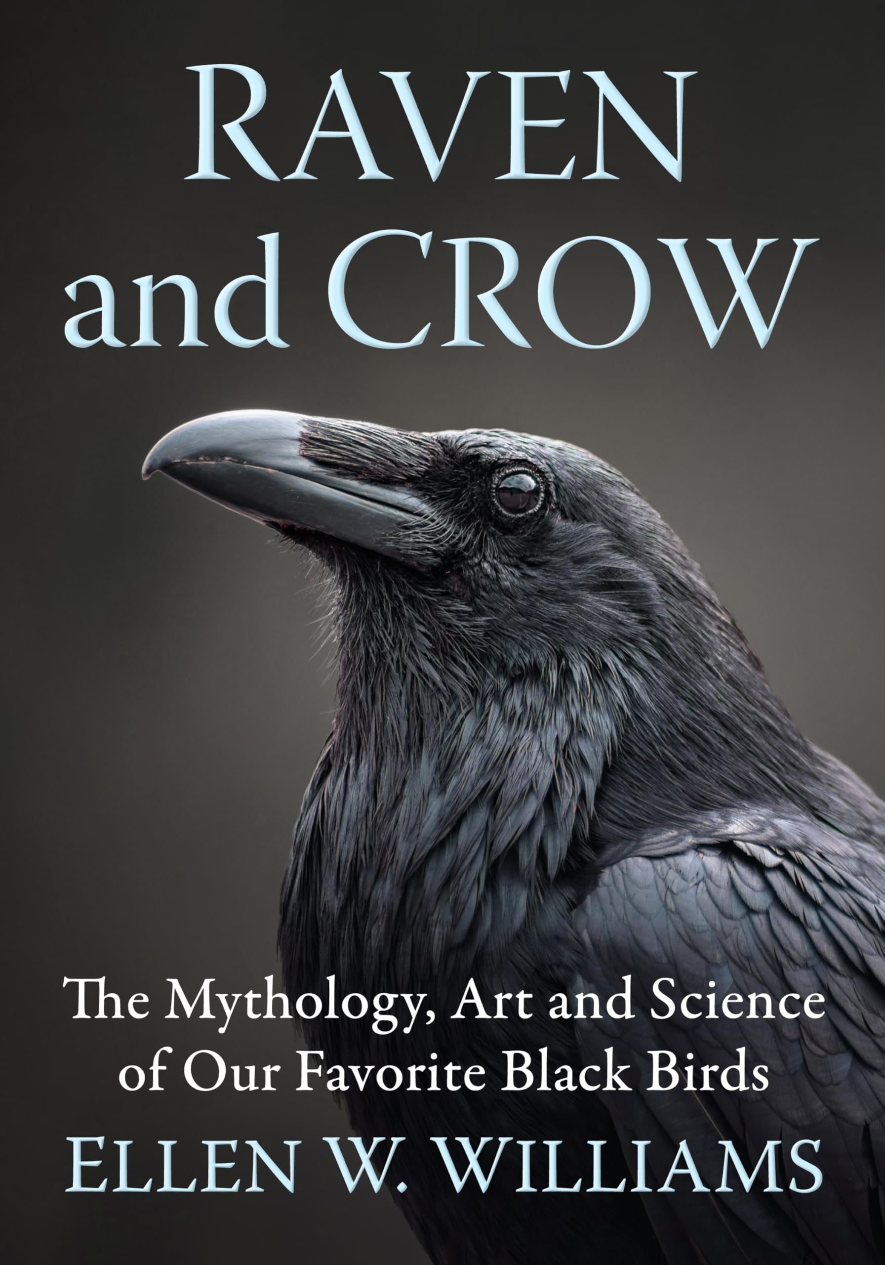 Raven and Crow: The Mythology, Art and Science of Our Favorite Black Birds