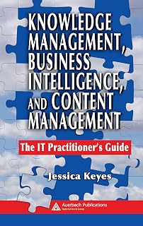 Knowledge Management, Business Intelligence, and Content Management: The IT Practitioner's Guide