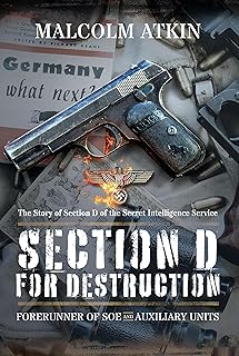 Section D for Destruction: Forerunner of SOE: The Story of Section D of the Secret Intelligence Service