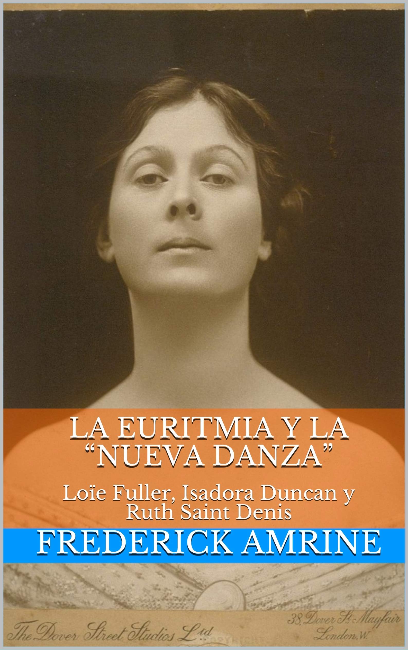 La euritmia y la “nueva danza”: Loïe Fuller, Isadora Duncan y Ruth Saint Denis (Spanish Edition)
