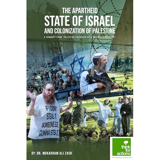The Apartheid State of Israel and Colonization of Palestine: is a summary of “Palestine Colonized by a Two-State Solution”