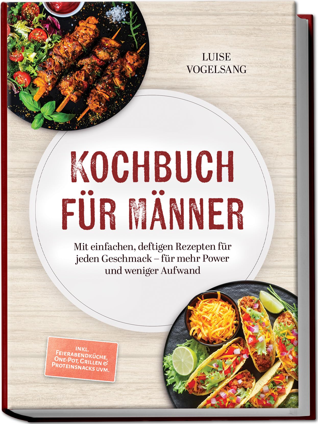 Kochbuch für Männer: Mit einfachen, deftigen Rezepten für jeden Geschmack – für mehr Power und weniger Aufwand – inkl. Feierabendküche, One-Pot, Grillen & Proteinsnacks uvm.