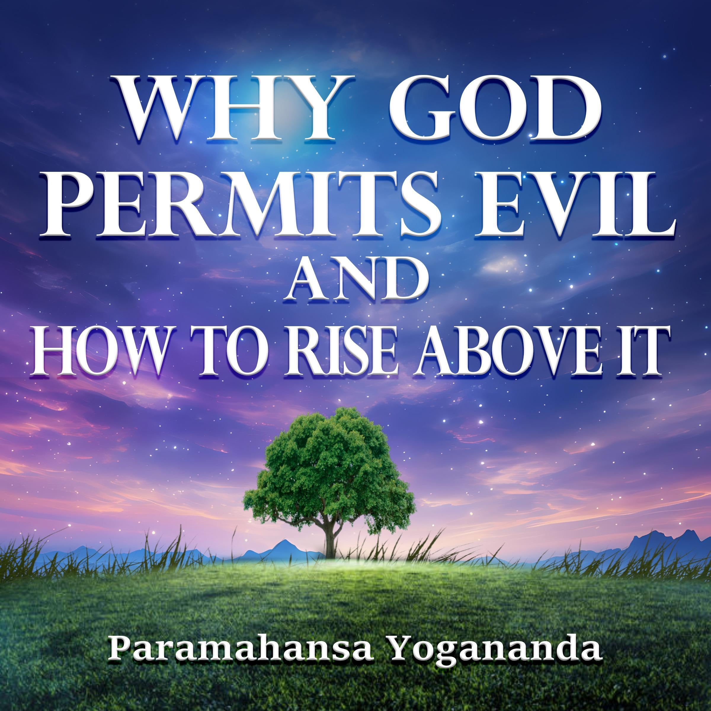 Why God Permits Evil and How to Rise Above It