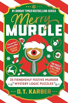 Merry Murdle THE SUNDAY TIMES BESTSELLING SERIES 25 Fiendishly Festive Murder Mystery Logic Puzzles