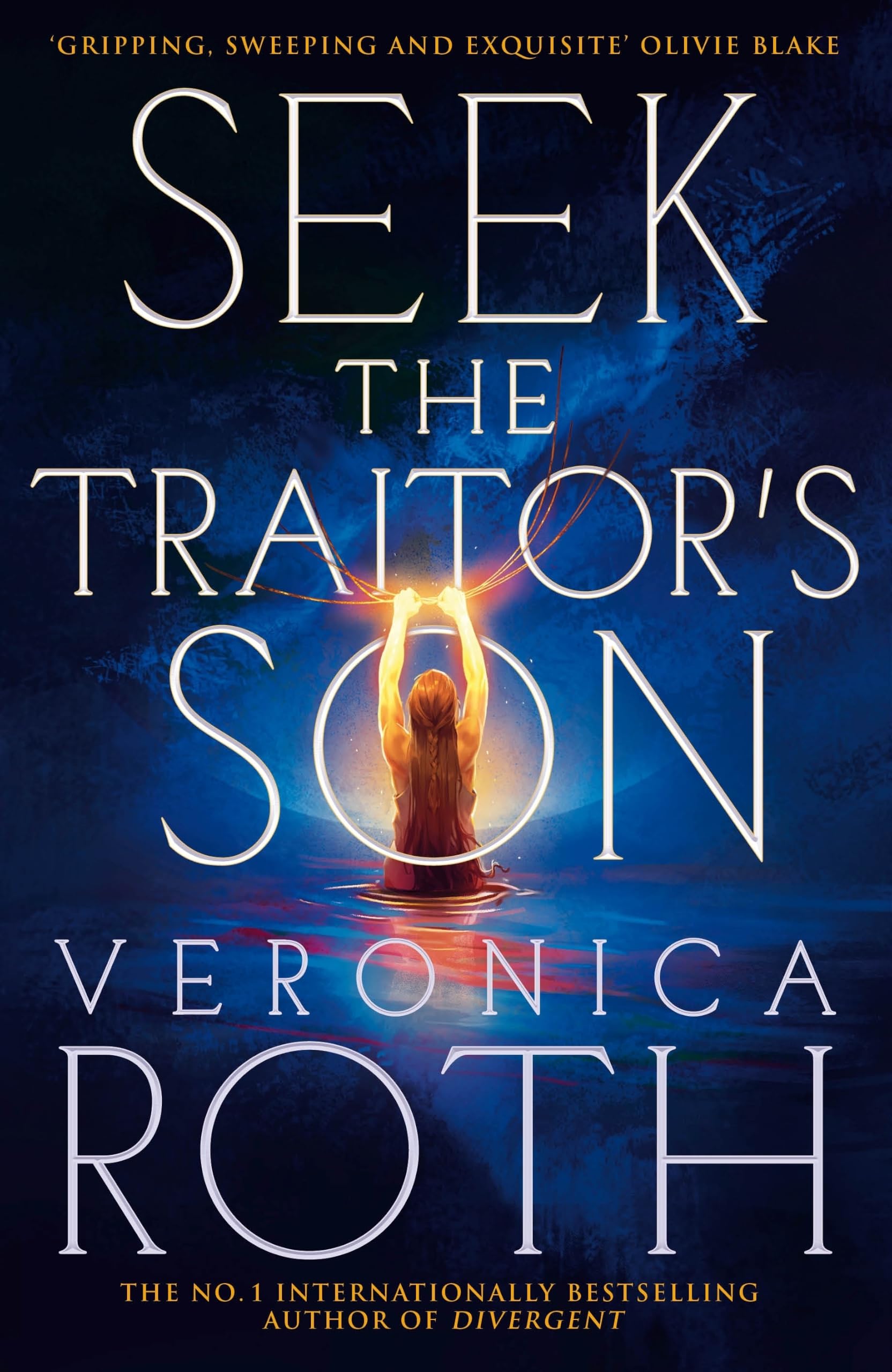 Seek The Traitor's Son: An epic romantic, dystopian fantasy from the global bestselling author of Divergent. (The Burning Empire, 1)