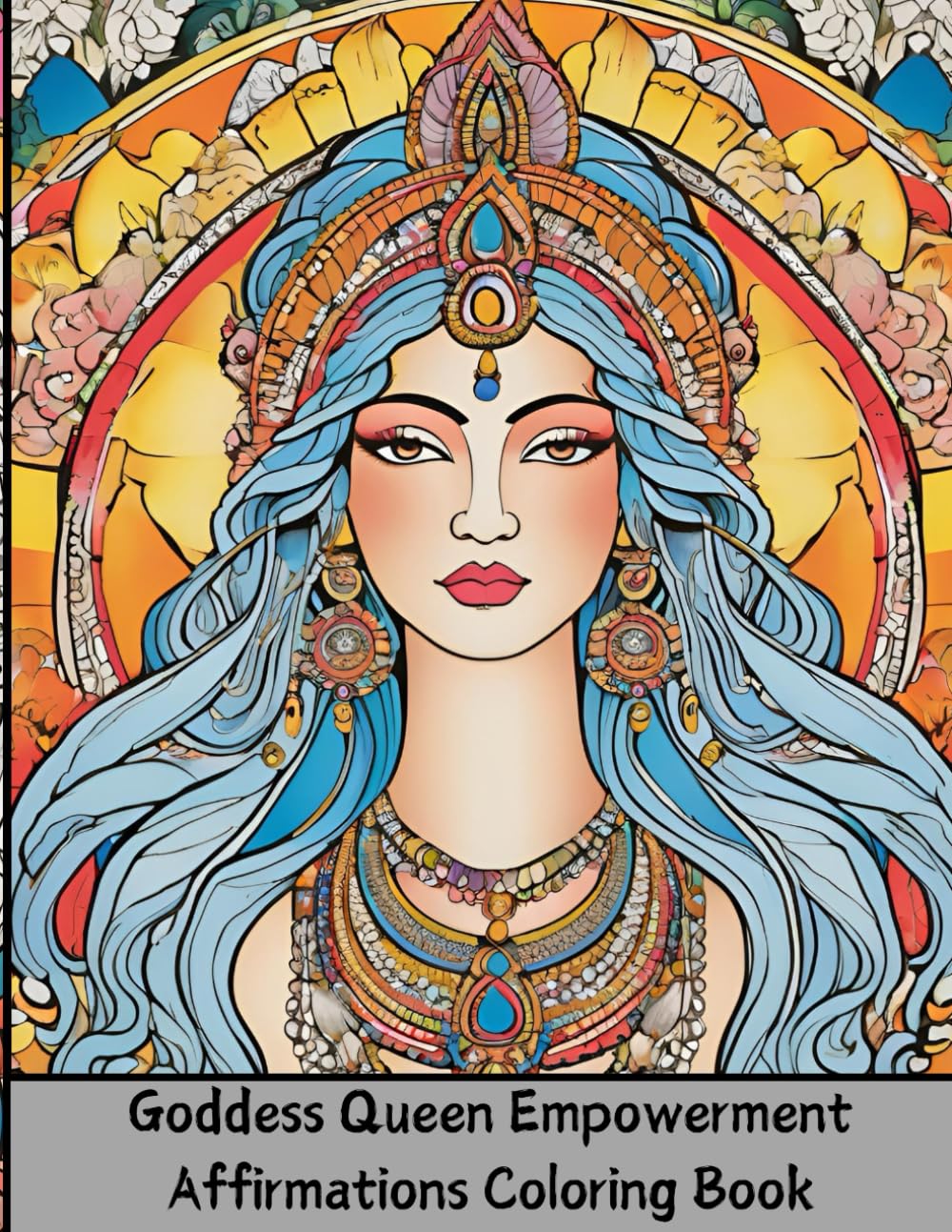 Goddess Queen Empowerment Affirmations Coloring Book: 26 stunning and powerful goddesses with motivational quotes on each page