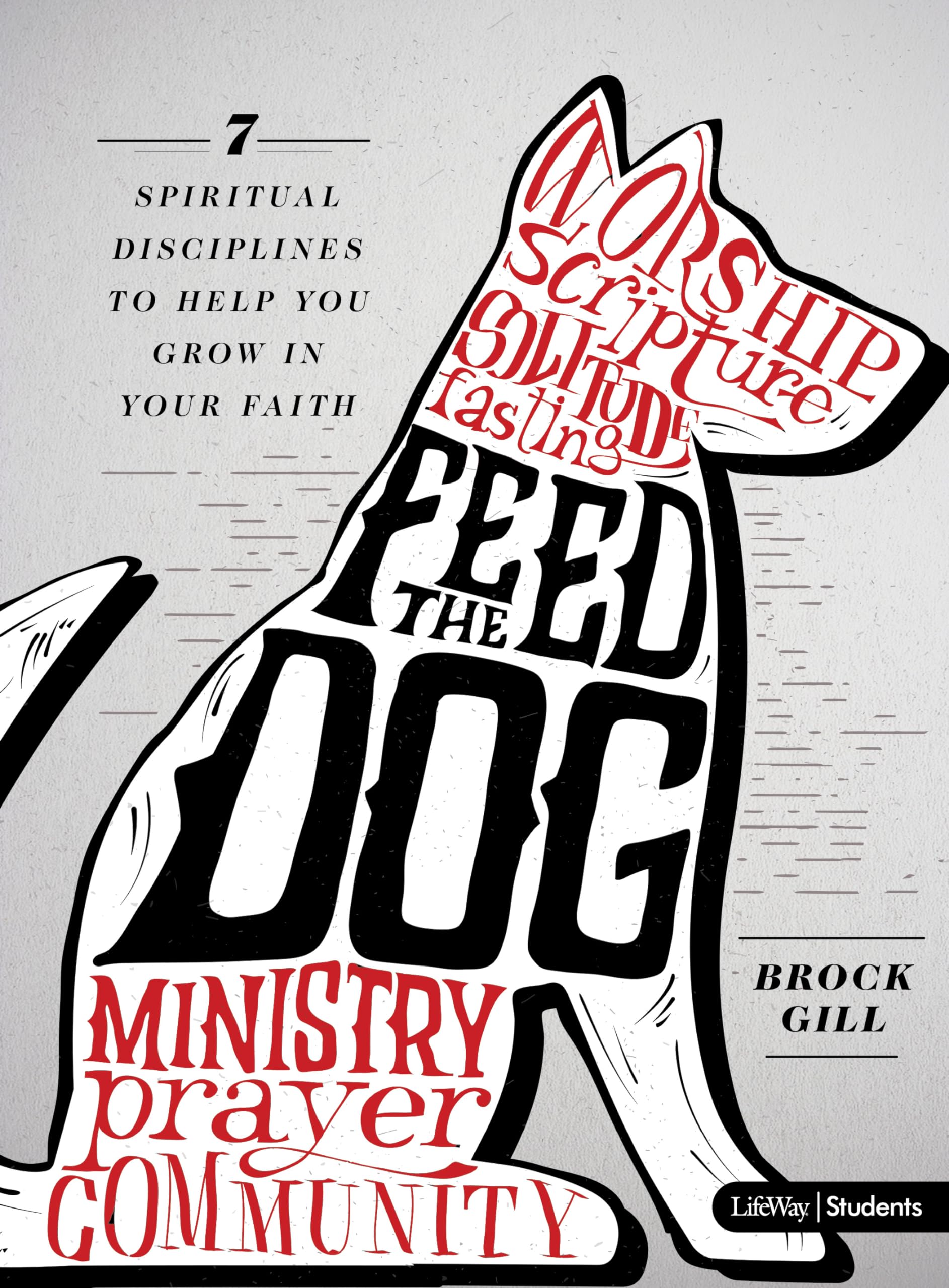 Feed the Dog - Teen Bible Study Book: 7 Spiritual Disciplines to Help You Grow in Your Faith