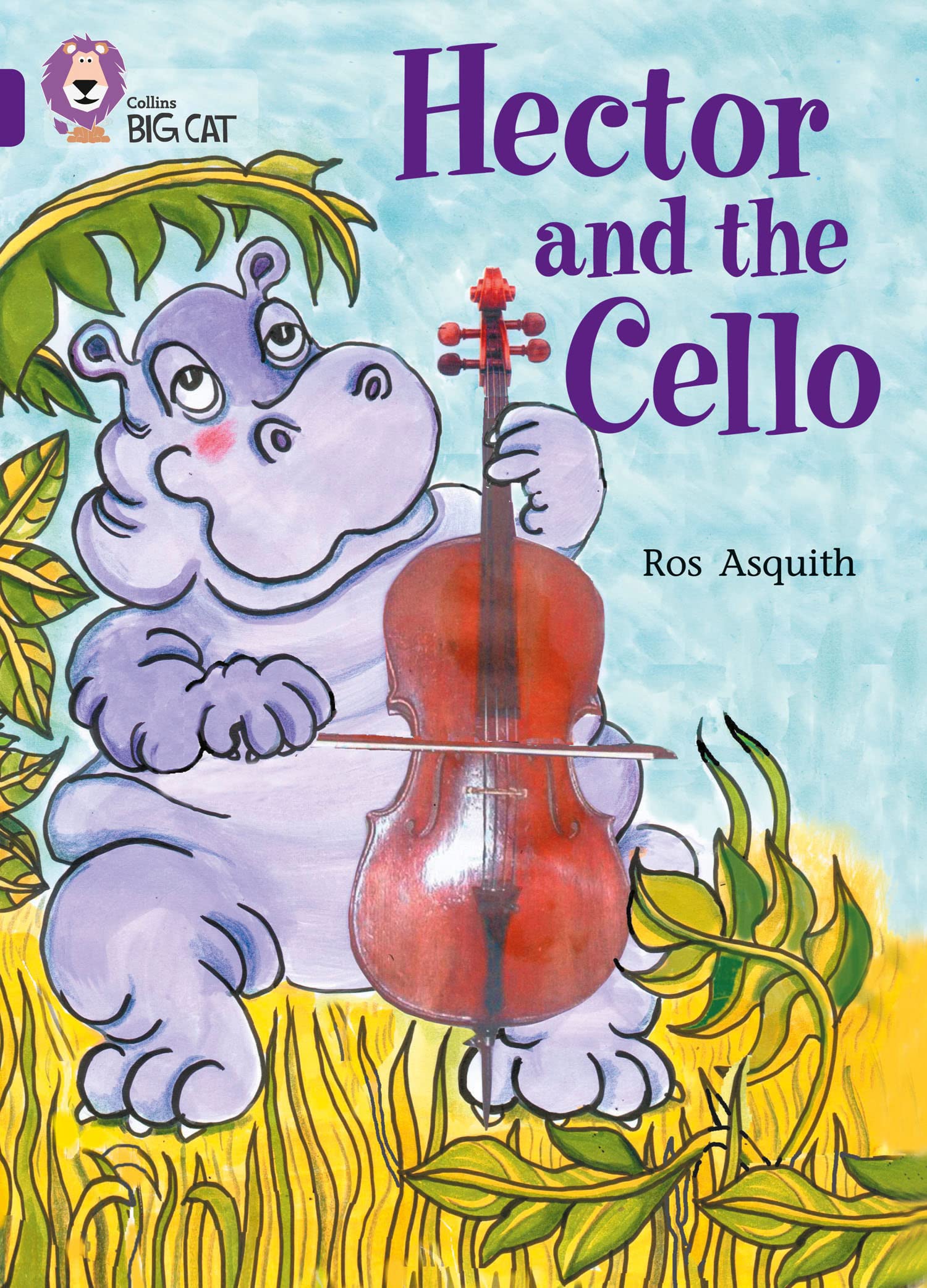 Hector and the Cello: This story by a significant author tells the tale of Hector the Hippo who wants to play the cello. (Collins Big Cat)