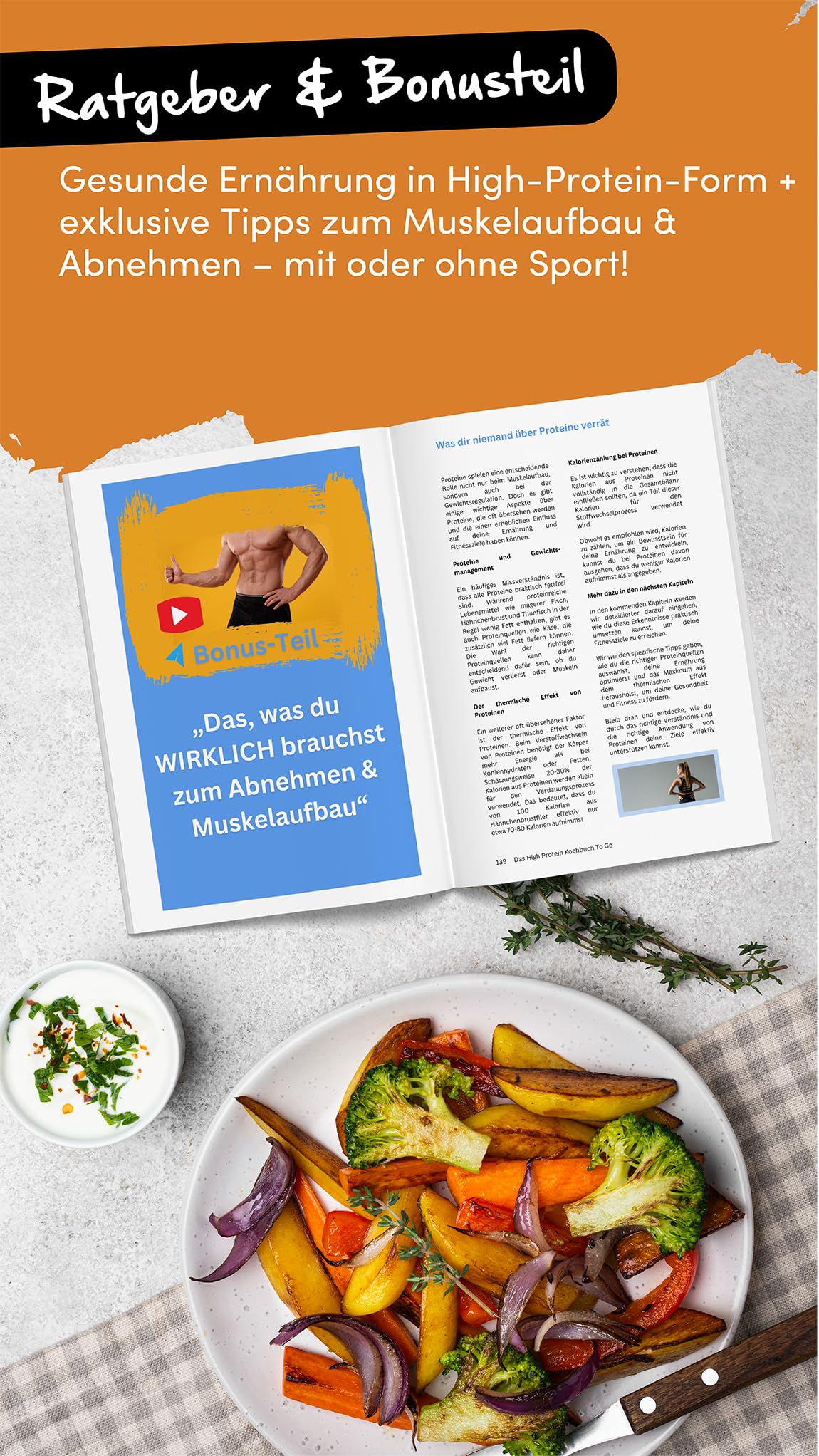 Das was du WIRKLICH brauchst zum Abnehmen & Muskelaufbau - Das High-Protein Kochbuch To Go: Endlich ohne Heißhungerattacken mit 5 Min.-Rezepten & einfachen Zutaten und ohne Diät zur Traumfigur