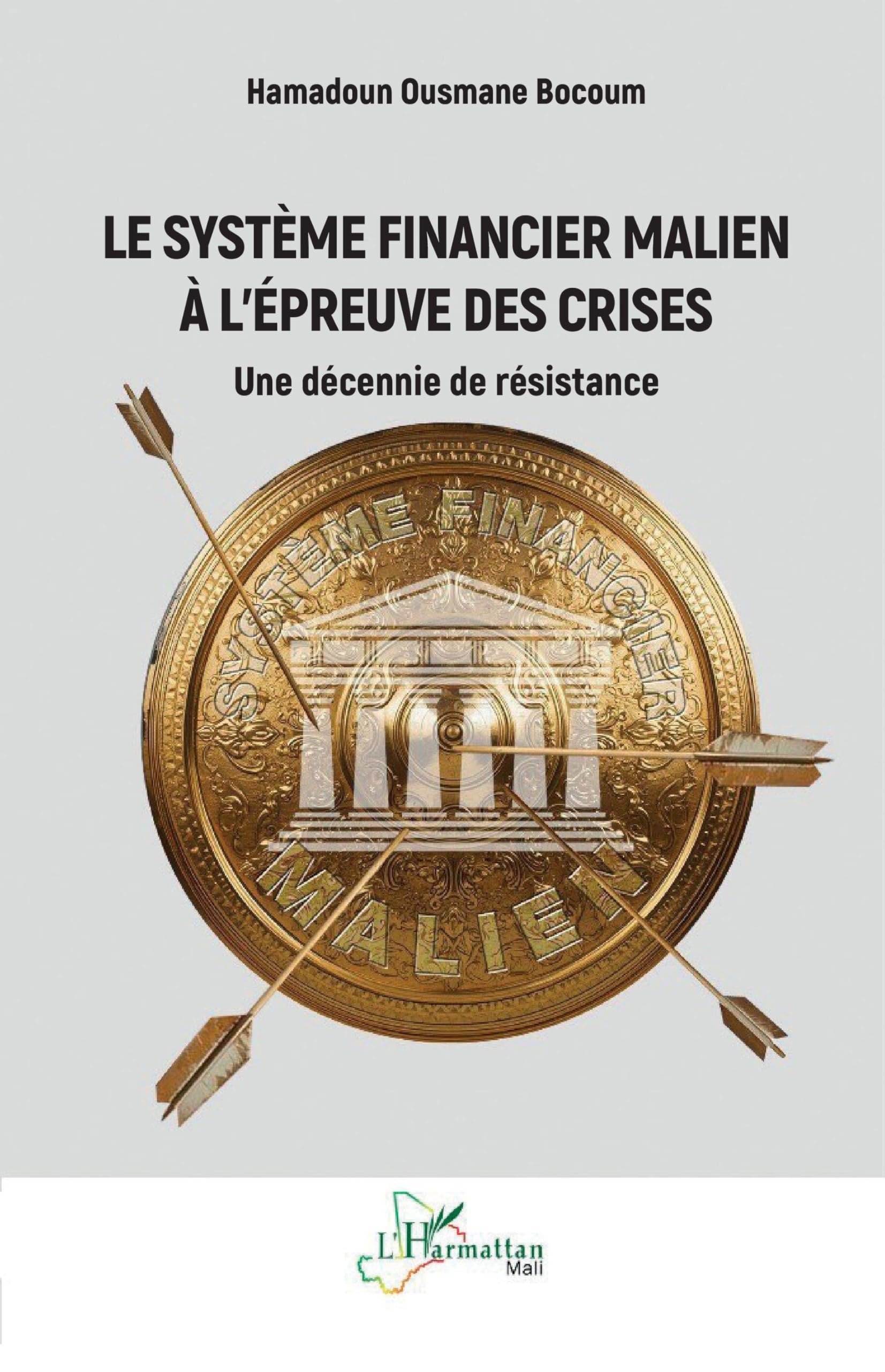 Le système financier malien à l’épreuve des crises: Une décennie de résistance (Harmattan Mali)