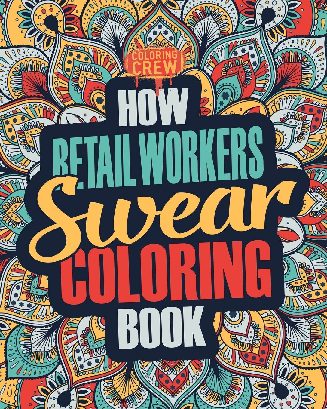 How Retail Workers Swear Coloring Book: A Funny, Irreverent, Clean Swear Word Retail Worker Coloring Book Gift Idea: Volume 1 (Retail Worker Coloring Books)
