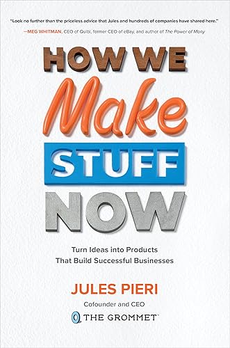 How We Make Stuff Now: Turn Ideas into Products That