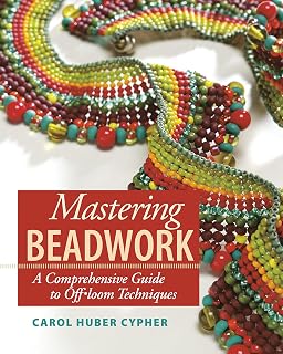 Mastering Beadwork by Carol Huber Cypher: Essential Beading Techniques Book with 63 Projects for Beginners to Pros