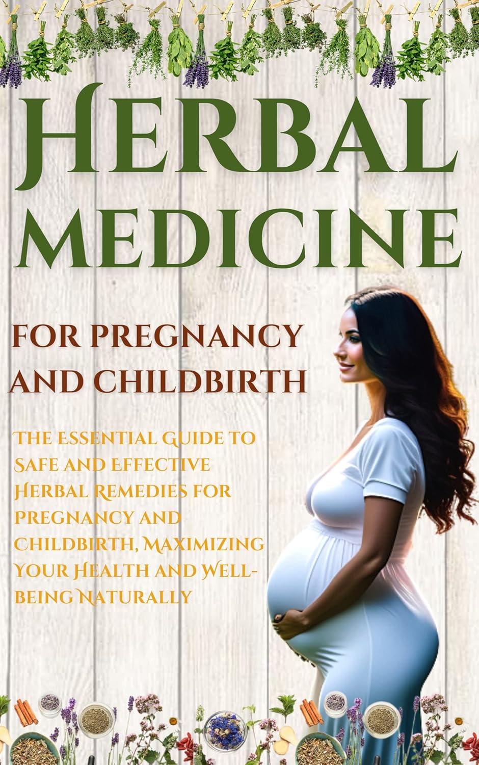 Herbal medicine for pregnancy and childbirth The Essential Guide to