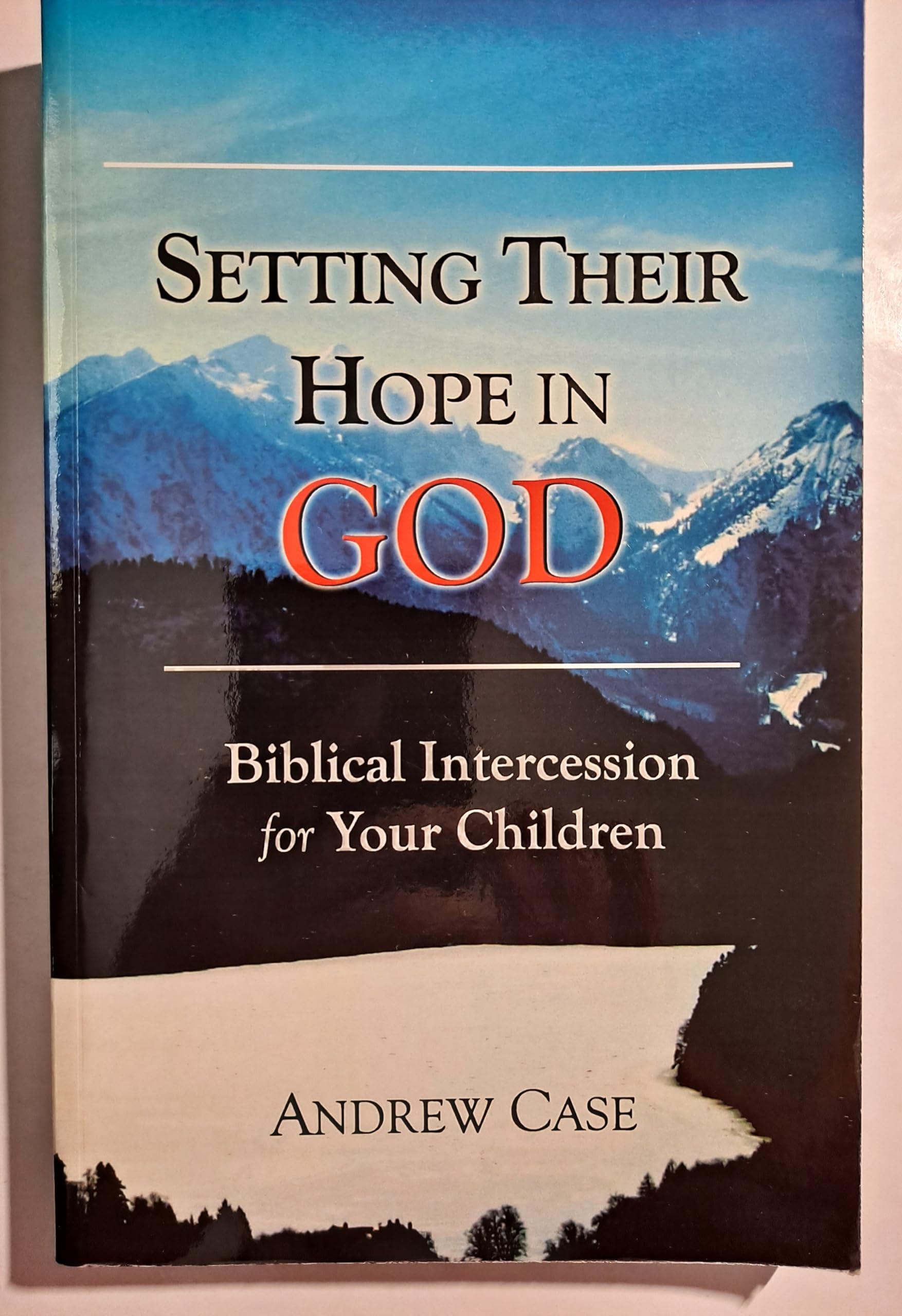 Setting Their Hope in GOD: Biblical Intercession For Your Children