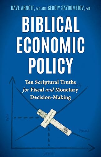 Biblical Economic Policy: Ten Scriptural Truths for Fiscal and Monetary Decision-Making