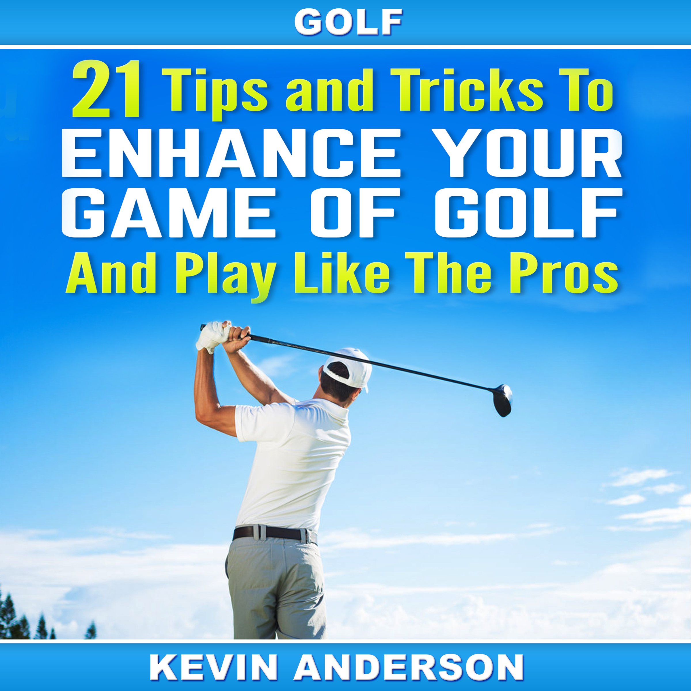 Cover art for 21 Tips and Tricks to Enhance Your Game of Golf and Play like the Pros