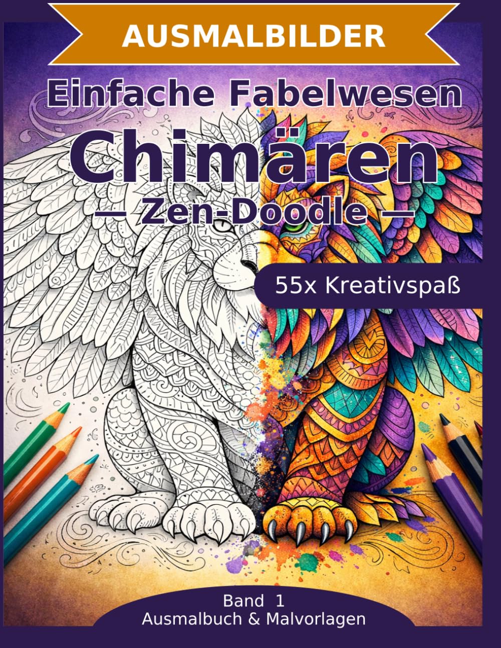 Einfache Fabelwesen: Chimären — Ausmalbuch: 55 Chimären-Ausmalbilder im Zen-Doodle-Stil | Bold & Easy mit dicken Linien | einfacher Mandala-Stil zum Ausmalen (Ausmalbuch & Malvorlagen)