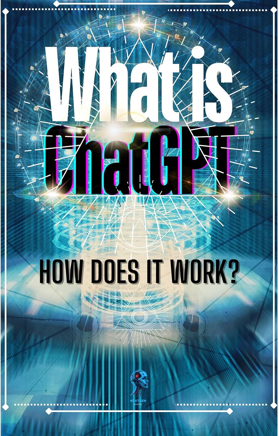 What is ChatGPT? How Does It Work? eBook Next Gen Mastery Amazon