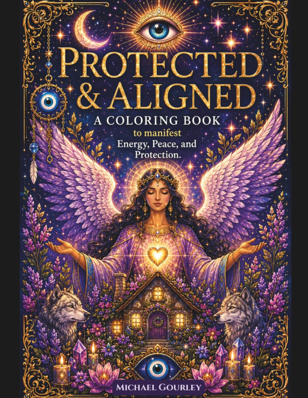Protected & Aligned A Manifesting Coloring Book: Intricate Illustrations to Manifest Protection, Align Your Energy, and Create Your Peace Through Coloring