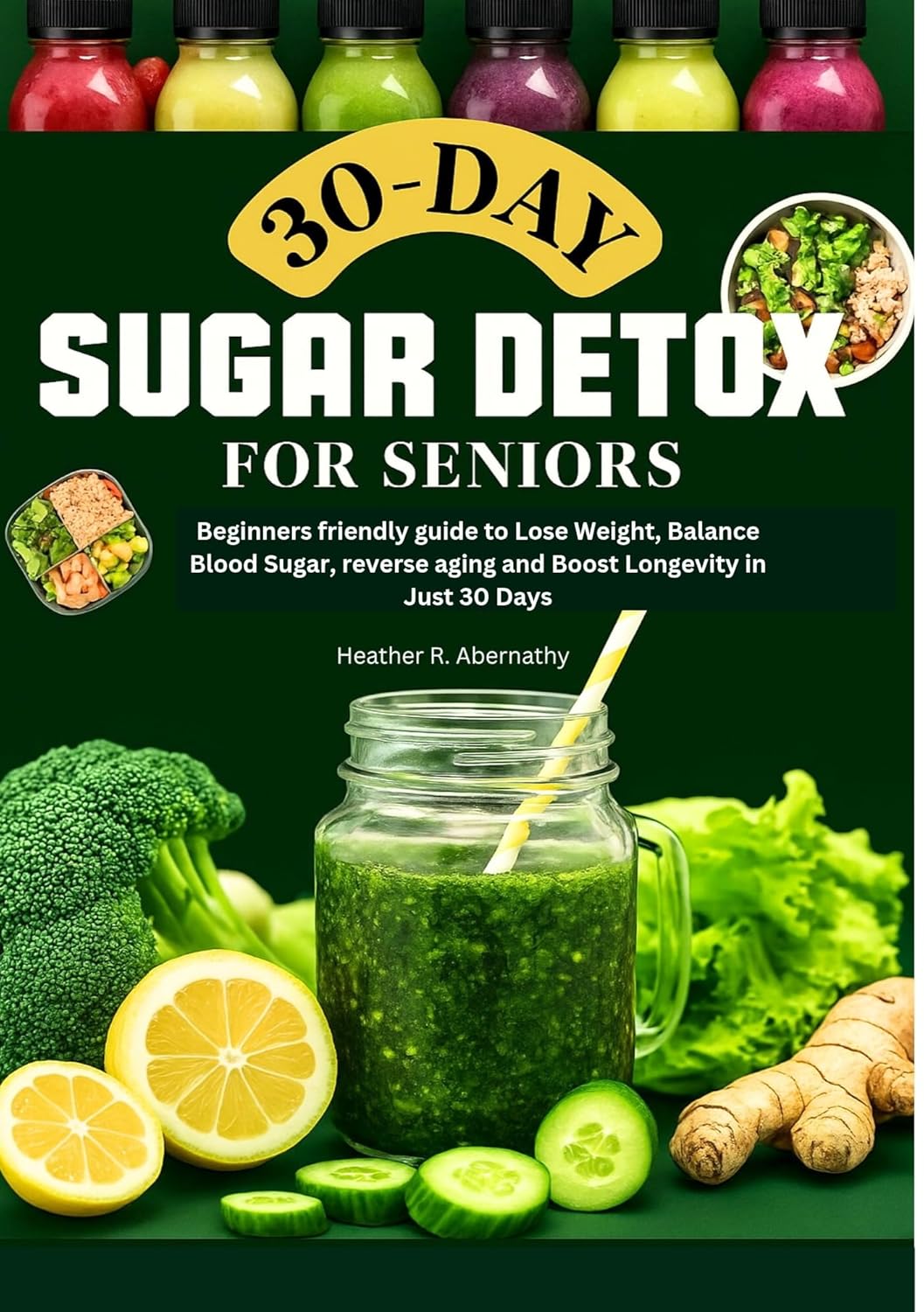 30-Day Sugar Detox for Seniors. : Beginners friendly guide to Lose Weight, Balance Blood Sugar,reverse aging and Boost Longevity in Just 30 Days.