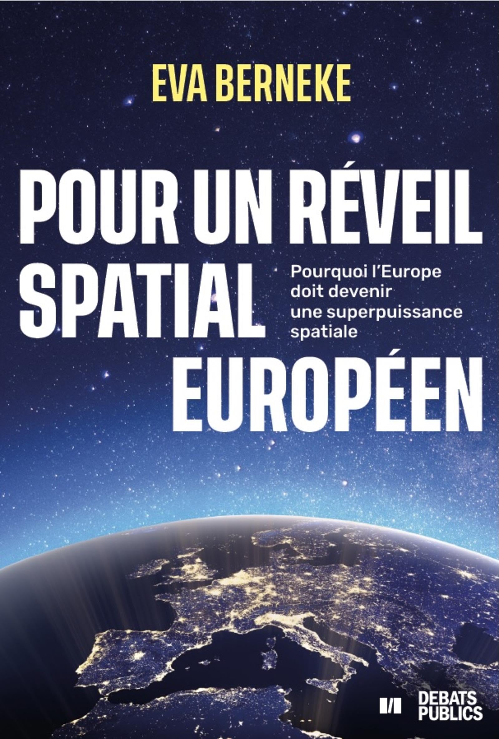 Pour un réveil spatial européen: Pourquoi l'Europe doit devenir une superpuissance spatiale