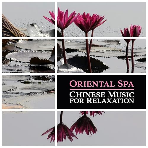 Oriental Spa – Chinese Music for Relaxation, Zen Meditation &amp; Massage, Asian Oriental Experience