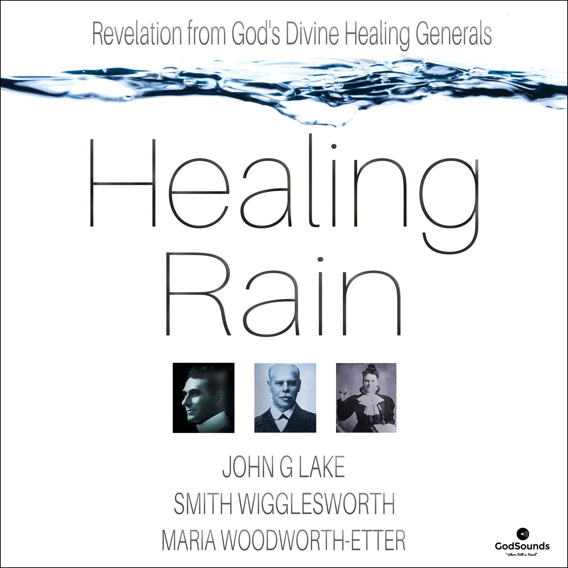 Healing Rain: Revelation from God's Divine Healing Generals