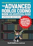 The Advanced Roblox Coding Book: An Unofficial Guide, Updated Edition: Learn How to Script Games, Code Objects and Settings, and Create Your Own World! (Unofficial Roblox Series)