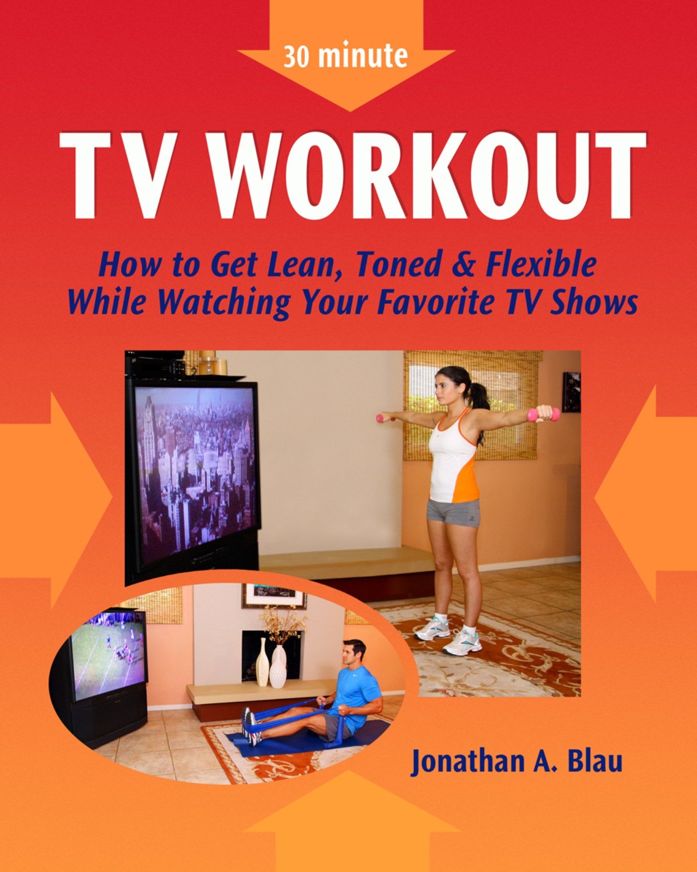 30 minute TV Workout: How to Get Lean, Toned and Flexible While Watching Your Favorite TV Shows
