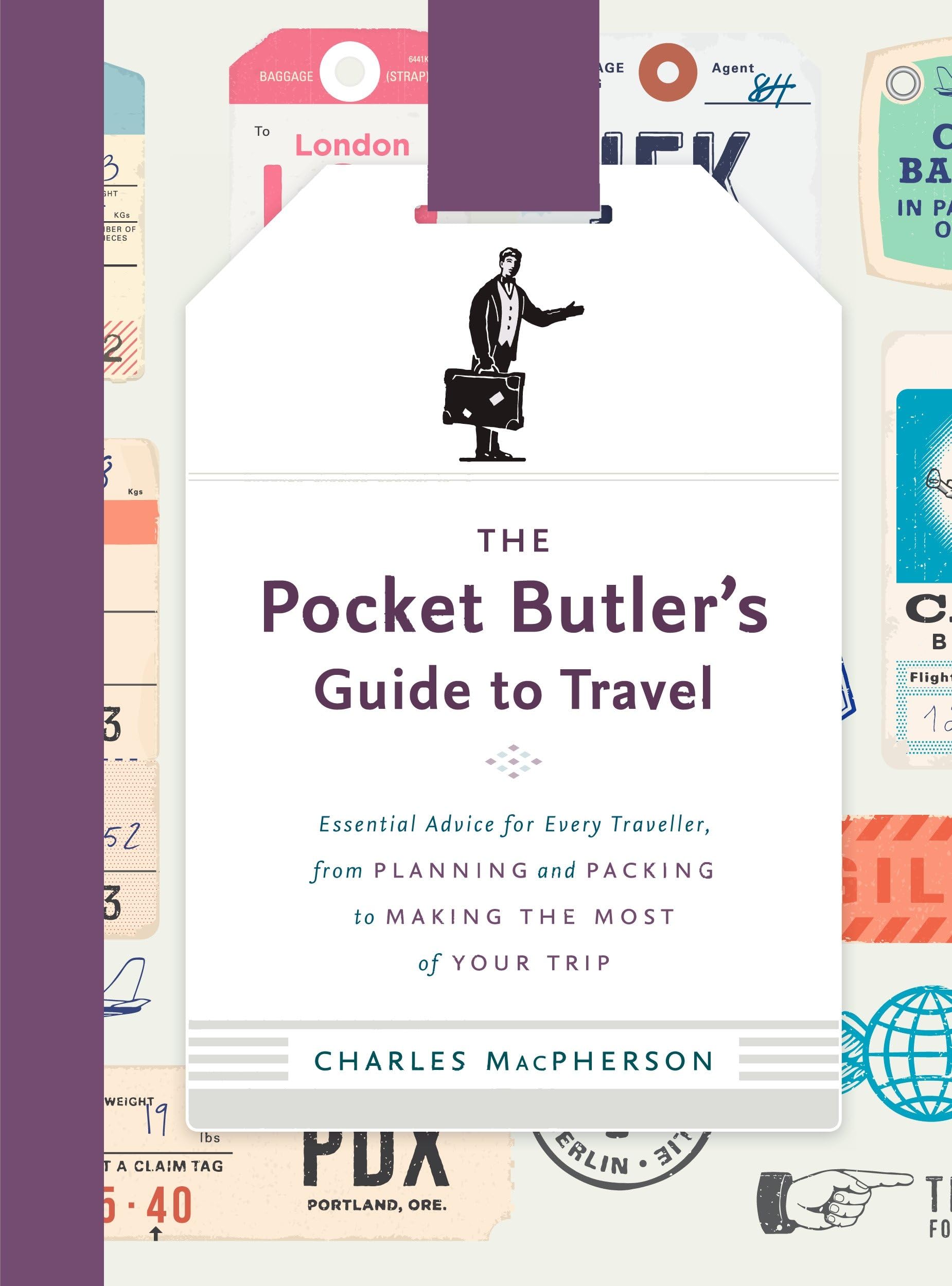 The Pocket Butler's Guide To Travel: Essential Advice for Every Traveller: from Planning and Packing to Making the Most of Your Trip